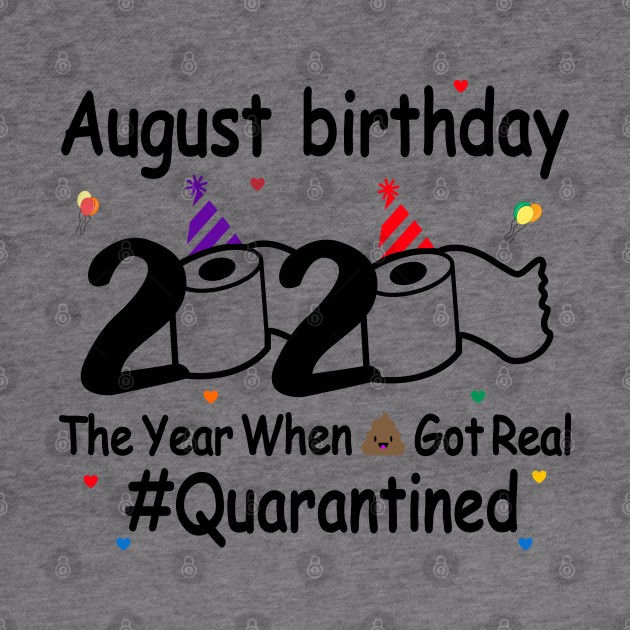 August Birthday 2020 The Year When Shit Got Real by DragonTees